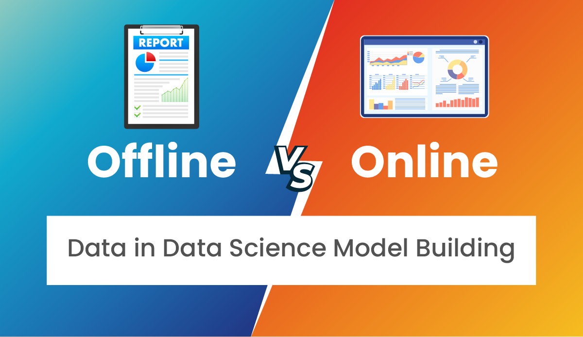 Offline vs Online Data in Data Science Model Building