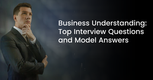 Business Understanding Interview Questions
