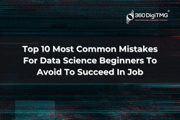 Top 10 Most Common Mistakes For Data Science Beginners To Avoid To Succeed In Job