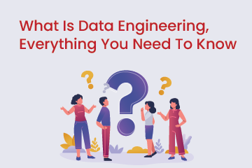 What Is Data Engineering : Everything You Need To Know