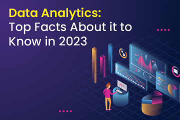 Data Analytics: Top Facts About it to Know in 2023